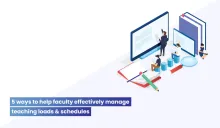 5 ways to help faculty effectively manage teaching loads & schedules