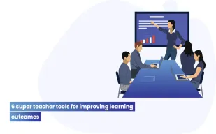 6 super teacher tools for improving learning outcomes