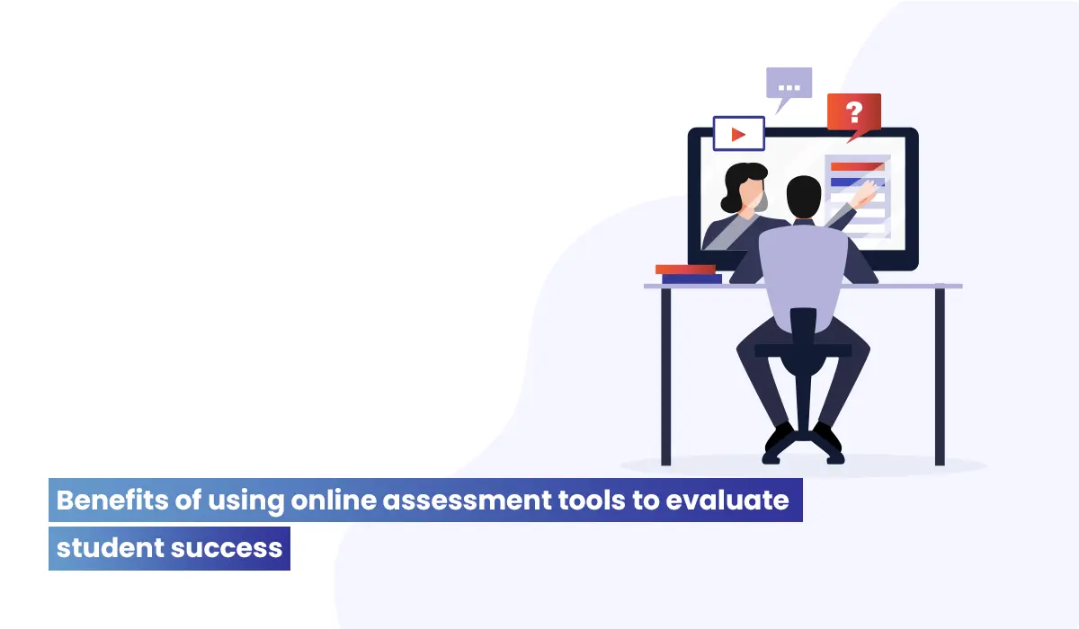 Enhance Student Evaluation: 5 Benefits of Online Education Assessment Tools