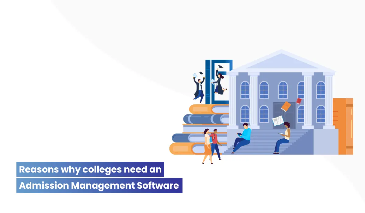 10 big reasons why colleges need an Admission Management Software