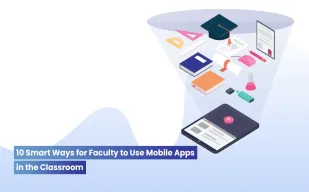 10 Smart Ways for Faculty to Use Mobile Apps for Higher Education in the Classroom