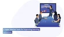 6 super teacher tools for improving learning outcomes