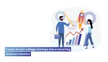 5 ways to turn college startups into a recurring revenue machine