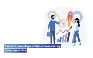 5 ways to turn college startups into a recurring revenue machine