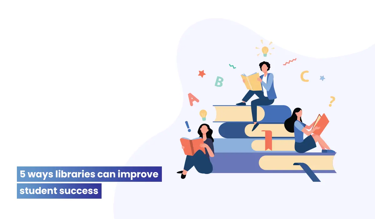 5 ways libraries can improve student success