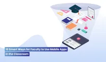 10 Smart Ways for Faculty to Use Mobile Apps for Higher Education in the Classroom