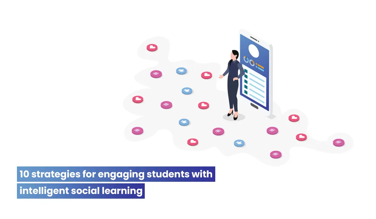 10 strategies for engaging students with intelligent social learning