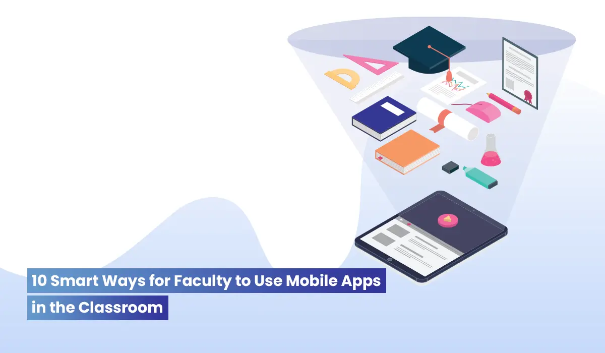 10 Smart Ways for Faculty to Use Mobile Apps for Higher Education in the Classroom